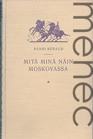 B�raud, Henri: Mit� min� n�in Moskovassa