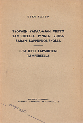Varto, Tyko - Työväen vapaa-ajan vietto Tampereella 19:nnen vuosisadan loppupuoliskolla 