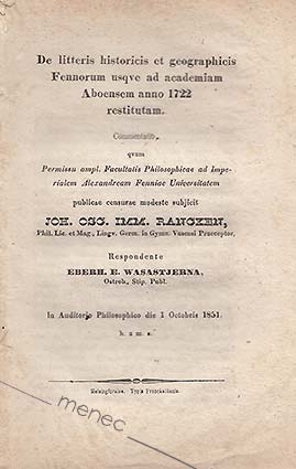 Rancken, Johan Oskar Immanuel - De litteris historicis et geographicis Fennorum usqve ad academiam Aboensem anno 1722 restitutam 