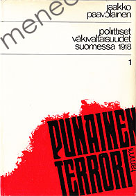 Paavolainen, Jaakko - Poliittiset väkivaltaisuudet Suomessa 1918. I 
