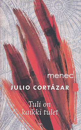 Cortázar, Julio - Tuli on kaikki tulet 