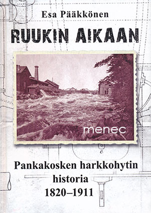 Pääkkönen, Esa - Ruukin aikaan. Pankakosken harkkohytin historia 1820-1911 