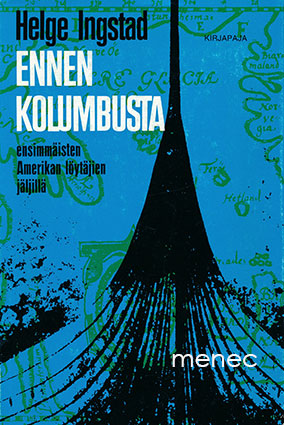 Ingstad, Helge - Ennen Kolumbusta. Ensimmäisten Amerikan löytäjien jäljillä 