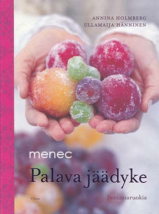Holmberg, Annina & Hänninen, Ullamaija - Palava jäädyke. fantasiaruokia 