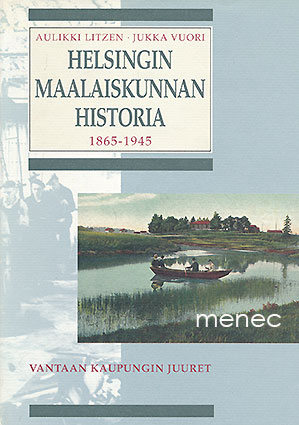 Litzen, Aulikki & Vuori, Jukka - Helsingin maalaiskunnan historia 1865–1945 