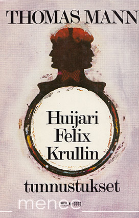 Mann, Thomas - Huijari Felix Krullin tunnustukset 