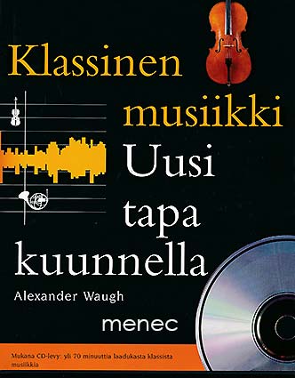 Waugh, Alexander - Klassinen musiikki. Uusi tapa kuunnella 