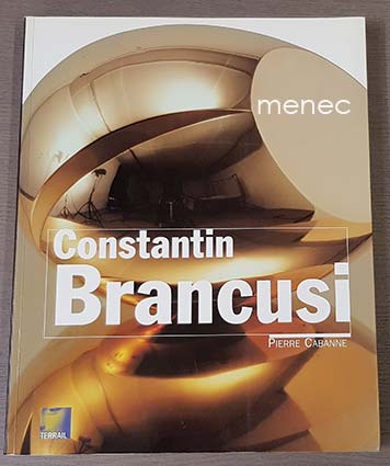 Cabanne, Pierre - Constantin Brancusi 