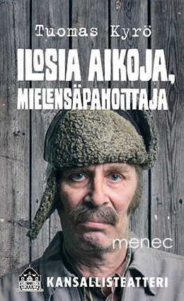 Kyrö, Tuomas - Ilosia aikoja, mielensäpahoittaja / Mielensäpahoittaja - aikamme teatterista 