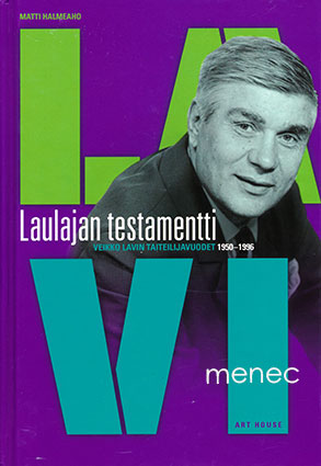 Halmeaho, Matti - Laulajan testamentti. Veikko Lavin taiteilijavuodet 1950-1996 