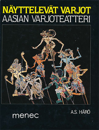Härö, A. S. - Näyttelevät varjot. Aasian varjoteatteri 