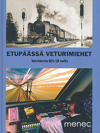 Etupäässä veturimiehet. Kertomuksia veturimiehistä, veturimiesten työstä ja toiminnasta, vetureista ja vähän muustakin 