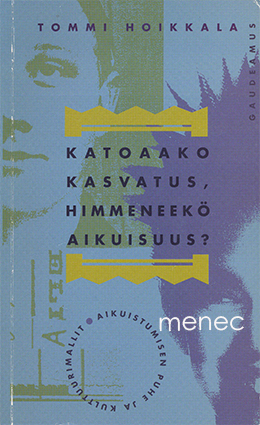 Hoikkala, Tommi - Katoaako kasvatus, himmeneekö aikuisuus? 