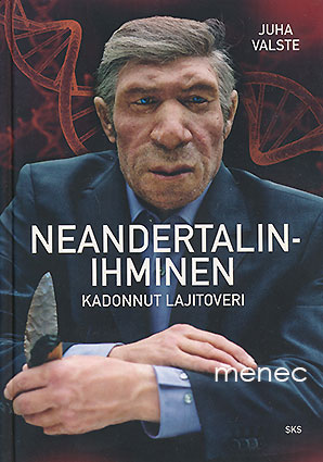 Valste, Juha - Neandertalinihminen. Kadonnut lajitoveri 