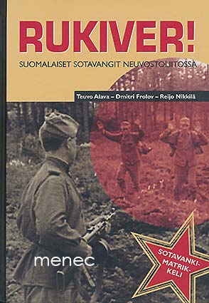 Alava, Teuvo & Frolov, Dmitri & Nikkilä, Reijo - Rukiver! Suomalaiset sotavangit Neuvostoliitossa 