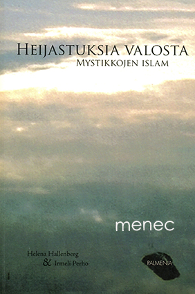 Hallenberg, Helena & Perho, Irmeli - Heijastuksia valosta. Mystikkojen islam 