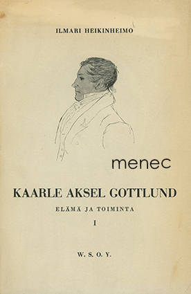 Heikinheimo, Ilmari - Kaarle Aksel Gottlund. Elämä ja toiminta. I 