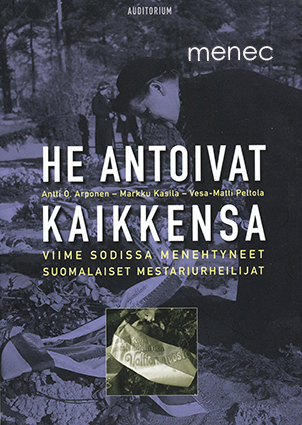 Arponen, Antti O. & Kasila, Markku & Peltola, Vesa-Matti - He antoivat kaikkensa 