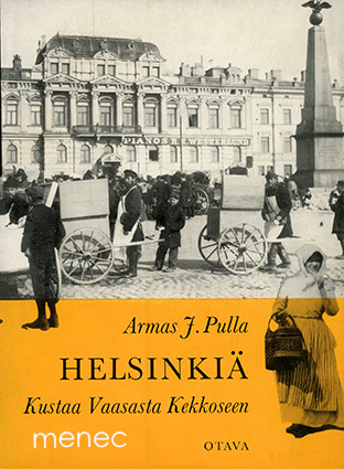 Pulla, Armas J. - Helsinkiä Kustaa Vaasasta Kekkoseen 