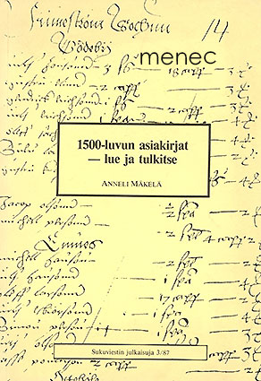 Mäkelä, Anneli - 1500-luvun asiakirjat – lue ja tulkitse 