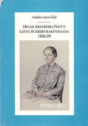 Latva-Äijö, Annika - Helmi Arneberg-Pentti Lotta Svärdin rakentajana 1920–29 