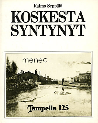 Seppälä, Raimo - Koskesta syntynyt. Tampella 125 