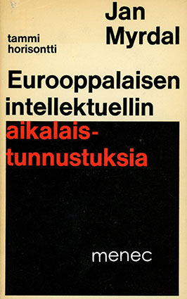 Myrdal, Jan - Eurooppalaisen intellektuellin aikalaistunnustuksia 