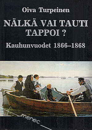 Turpeinen, Oiva - Nälkä vai tauti tappoi? Kauhun vuodet 1866–1868 