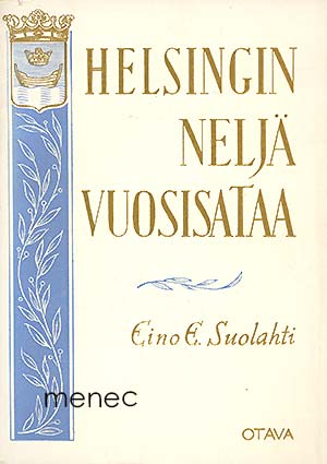 Suolahti, Eino E. - Helsingin neljä vuosisataa 
