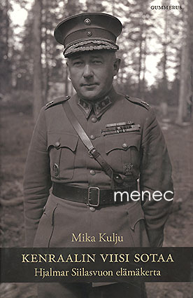 Kulju, Mika - Kenraalin viisi sotaa. Hjalmar Siilasvuon elämäkerta 