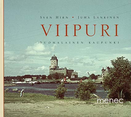 Hirn, Sven & Lankinen, Juha - Viipuri. Suomalainen kaupunki 