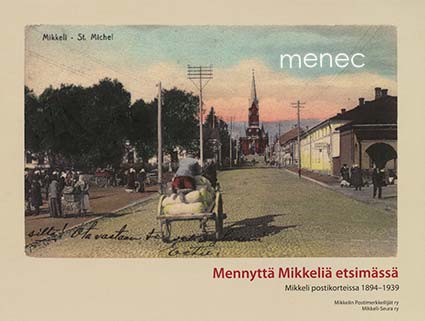 Toivakka, Tiina & Puntanen, Pia - Mennyttä Mikkeliä etsimässä 