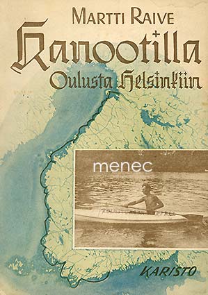 Raive, Martti - Kanootilla Oulusta Helsinkiin 