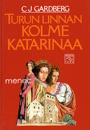 Gardberg, C. J. - Turun linnan kolme Katarinaa 