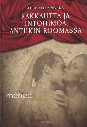 Angela, lberto - Rakkautta ja intohimoa antiikin Roomassa 