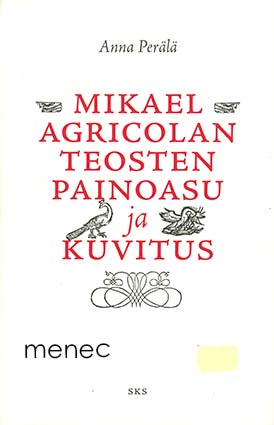 Perälä, Anna - Mikael Agricolan teosten painoasu ja kuvitus 