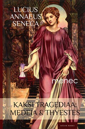 Seneca, Lucius Annaeus - Kaksi tragediaa: Medeia & Thyestes 