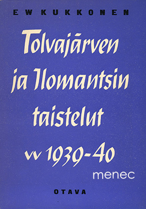Kukkonen, E. W. - Tolvajärven ja Ilomantsin taistelut vv 1939–40 