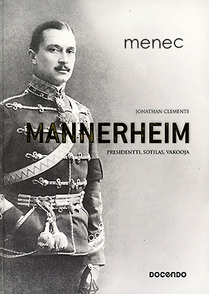 Clements, Jonathan - Mannerheim. Presidentti, sotilas, vakooja 
