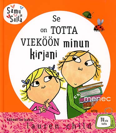 Child, Lauren - Se on totta vieköön minun kirjani 