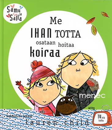 Child, Lauren - Me ihan totta osataan hoitaa koiraa 