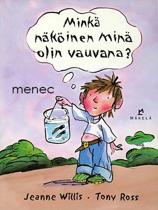 Willis, Jeanne & Ross, Tony - Minkä näköinen minä olin vauvana? 