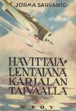 Sarvanto, Jorma - Hävittäjälentäjänä Karjalan taivaalla 