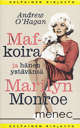 O'Hagan, Andrew - Maf-koira ja hänen ystävänsä Marilyn Monroe 