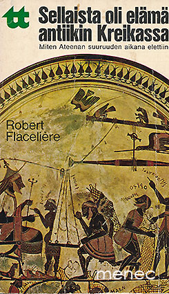 Flaceliére, Robert - Sellaista oli elämä antiikin Kreikassa 