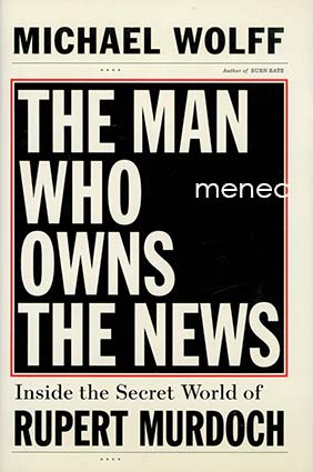 Wolff, Michael - Man who Owns the News 