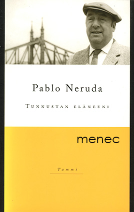 Neruda, Pablo - Tunnustan eläneeni 