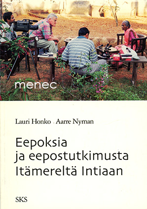 Honko, Lauri & Nyman, Aarre - Eepoksia ja eepostutkimusta Itämereltä Intiaan 