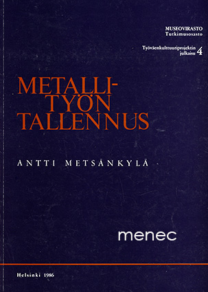 Metsänkylä, Antti - Metallityön tallennus. Selvitys ammattialaan kohdistuvasta museaalisesta tallennuksesta 