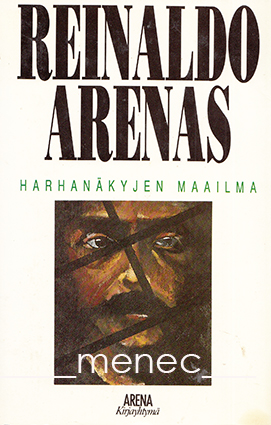 Arenas, Reinaldo - Harhanäkyjen maailma 